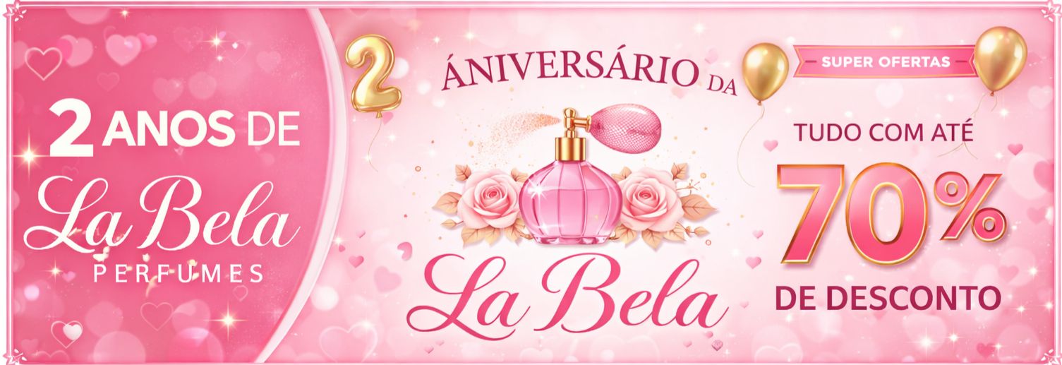 2 Anos de La Bela Perfumes - Aniversário com até 70% de desconto